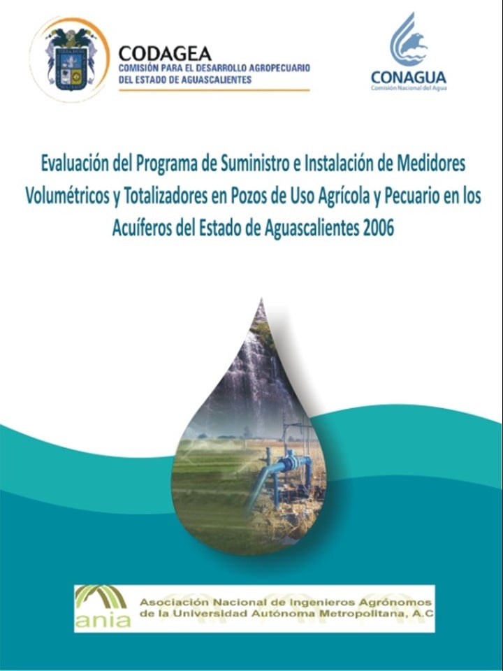 Evaluación del Programa de Suministro e Instalación de Medidores Volumétricos y Totalizadores en Pozos de Uso Agrícola y Pecuario en los Acuíferos del Estado de Aguascalientes, 2006
