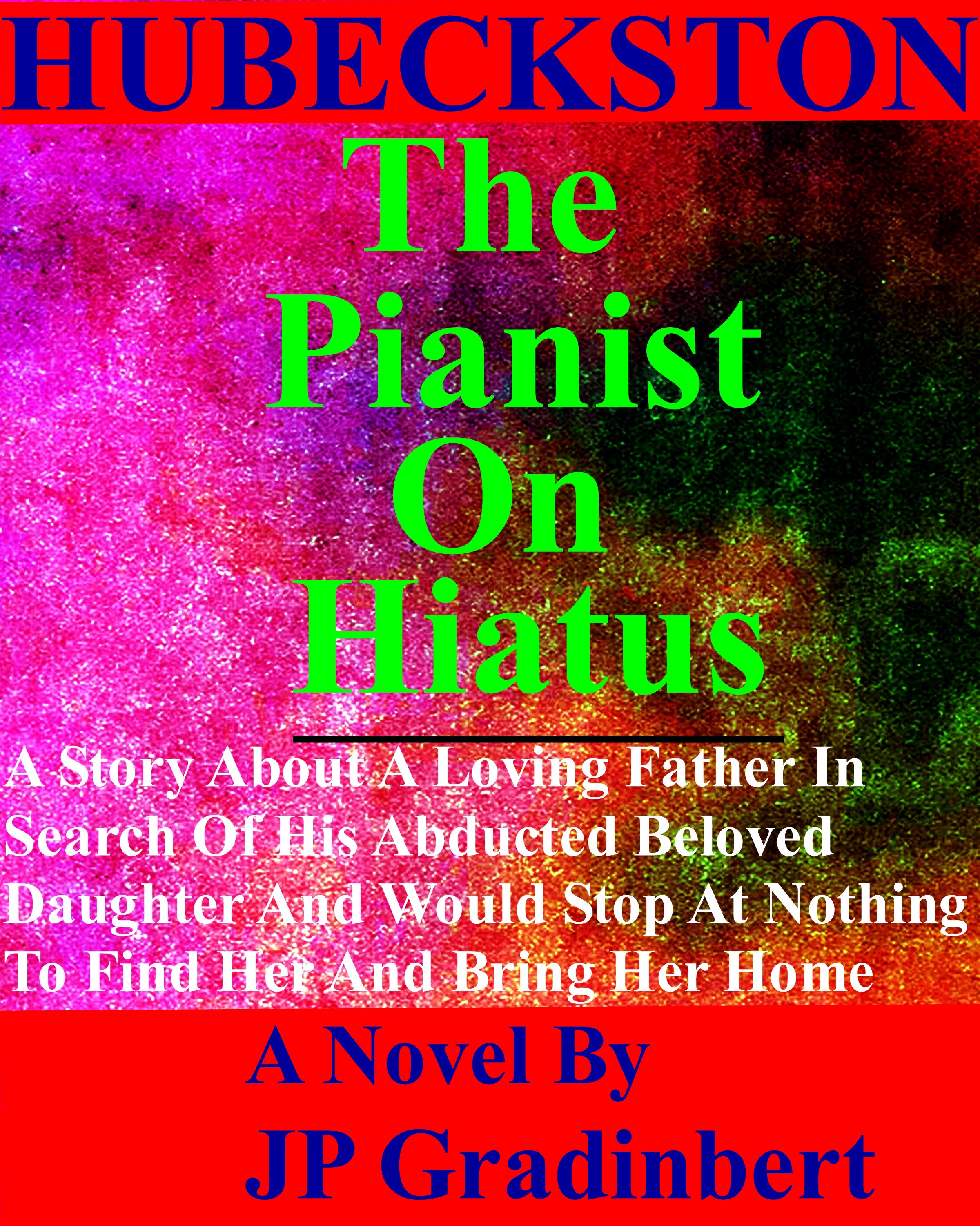 https://0201.nccdn.net/1_2/000/000/0af/aea/hubeckston-the-pianist-on-hiatus---a-novel-by-jp-gradinbert---eb.jpg