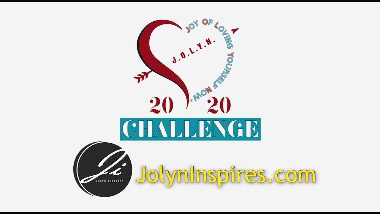 J.O.L.Y.N. 2020 Challenge
(Joy Of Loving Yourself Now)