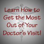 Learn How to Get the Most Out of Your Doctor's Visit! Become a Member!