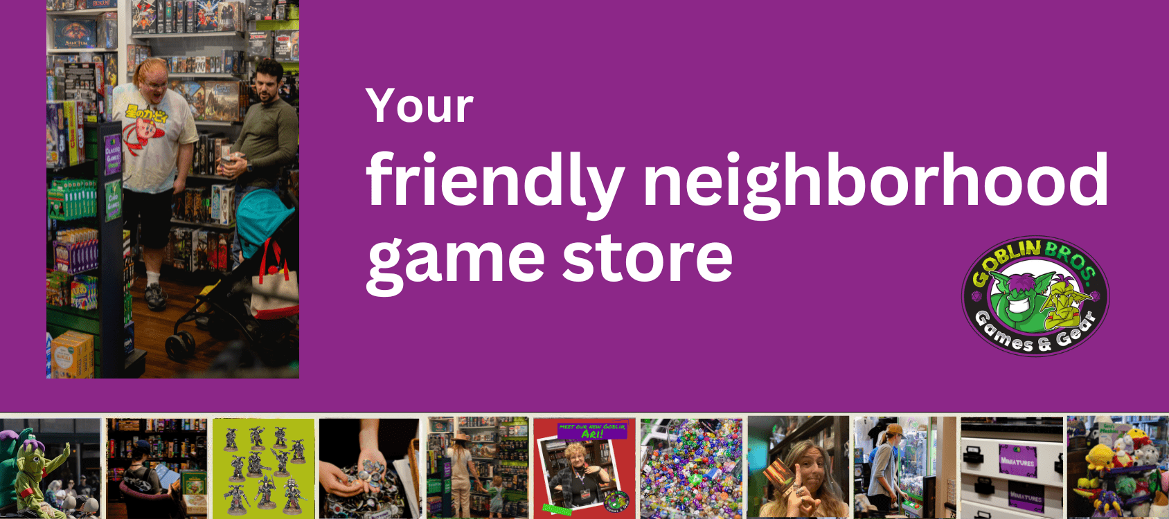 Goblin Bros. Games & Gear ~ 133 Kentucky St