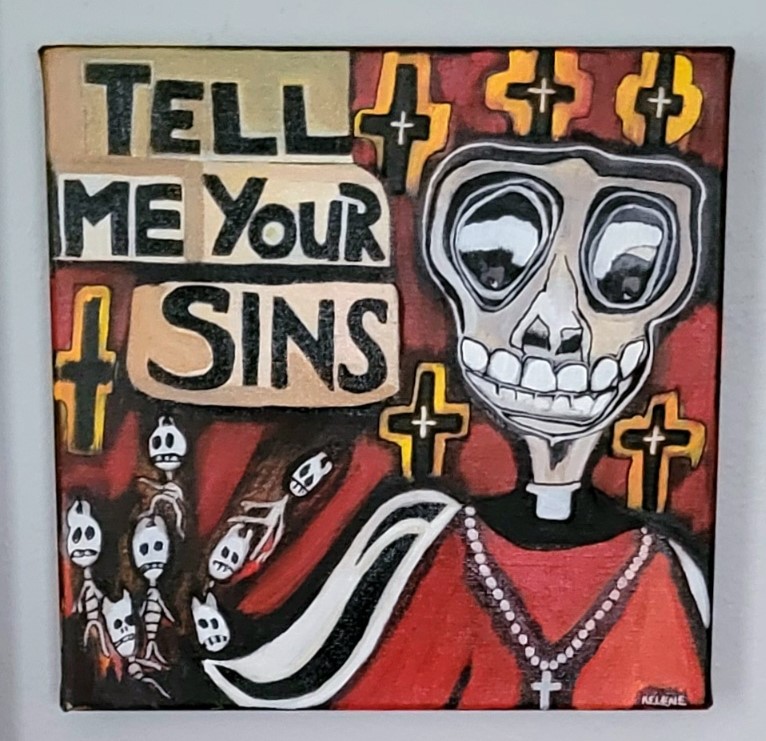 Title Tell me your sins. `12 x 12 acrylic on canvas Kelene 2025 $230.00