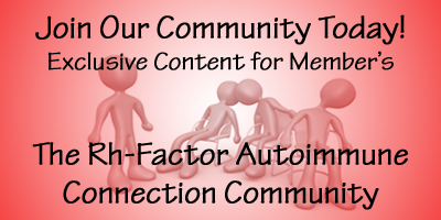 Join The New Rh-Factor Autoimmune Connection Community Today! Click here!