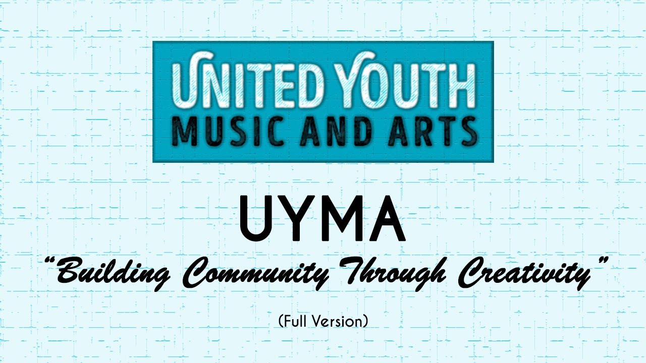 UYMA (United Youth Music and Arts)
"Building Community Through Creativity"
