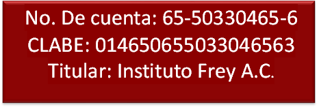 No. De cuenta: 65-50330465-6

CLABE: 014650655033046563

Titular: Instituto Frey A.C.

