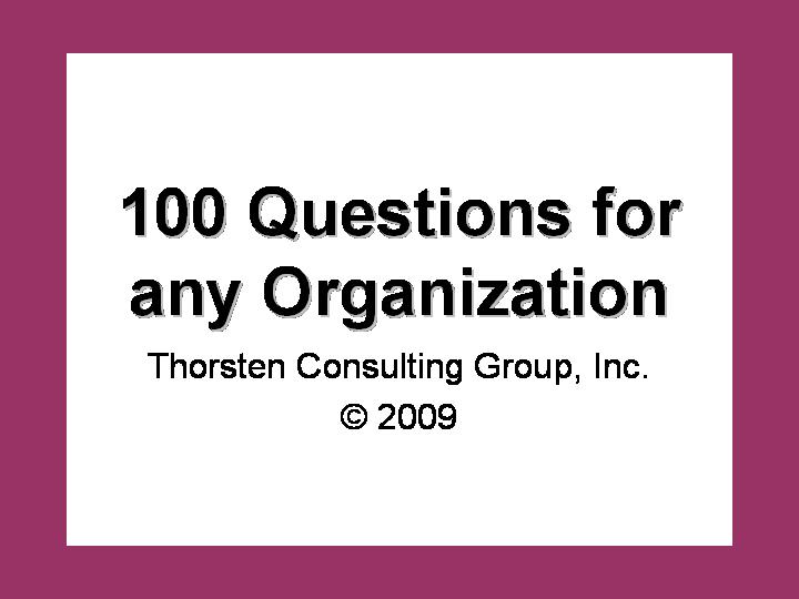 100 Challenging Questions for any Organization - Thorsten Consulting Group 100 Challenging Questions for any Organization - Thorsten Consulting Group