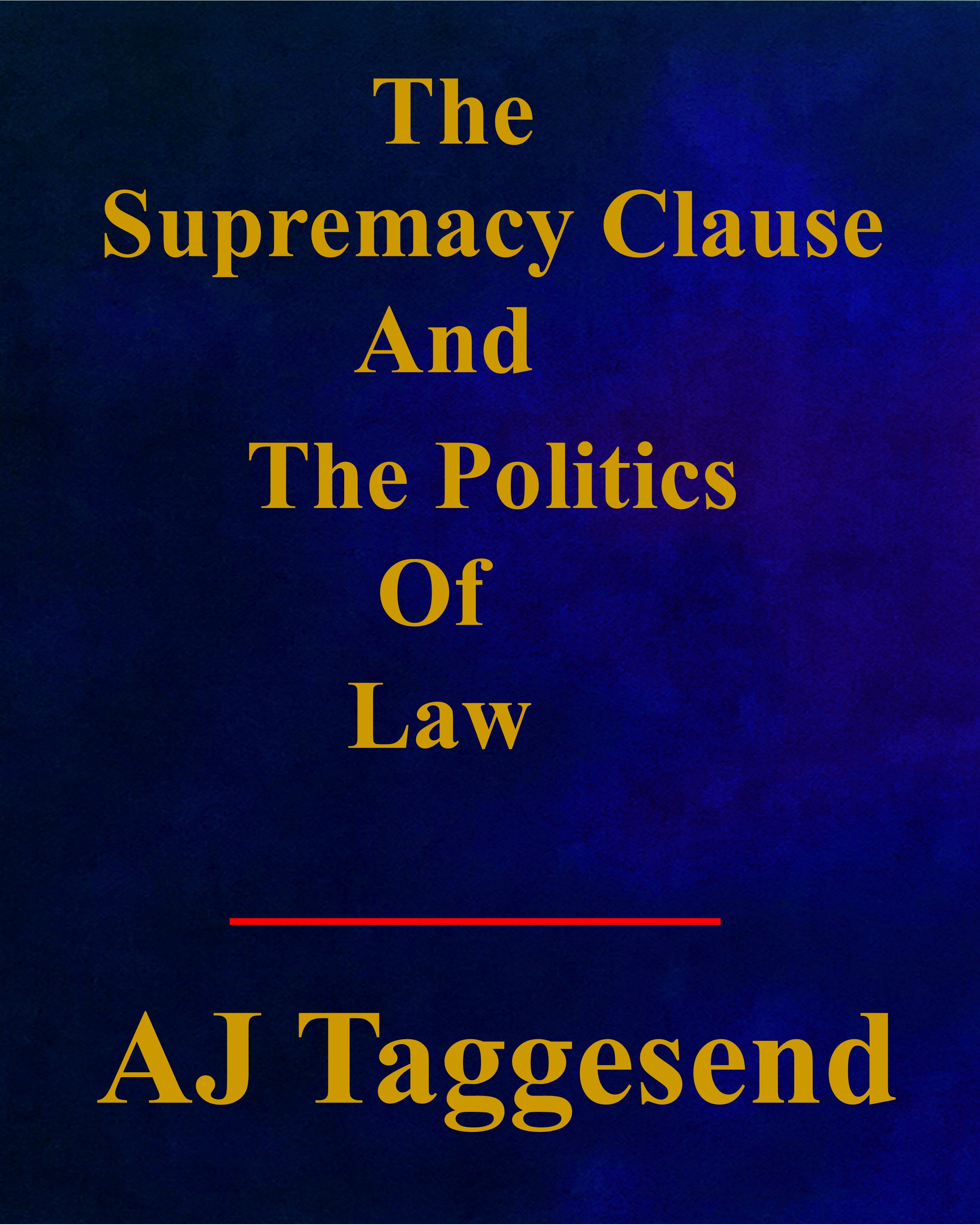 https://0201.nccdn.net/1_2/000/000/123/532/aj-taggesend---the-supremacy-clause-and-the-politics-of-law.jpg