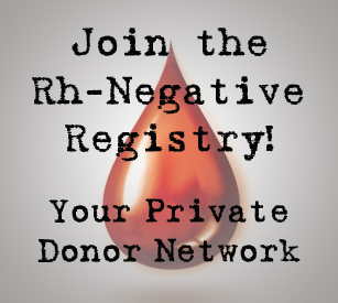 Rh Negative Registry Private Donor Network -- Join Today!