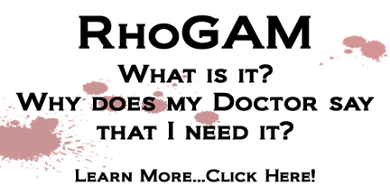 Find out more about RhoGAM and other Anti-d Options, Click Here!