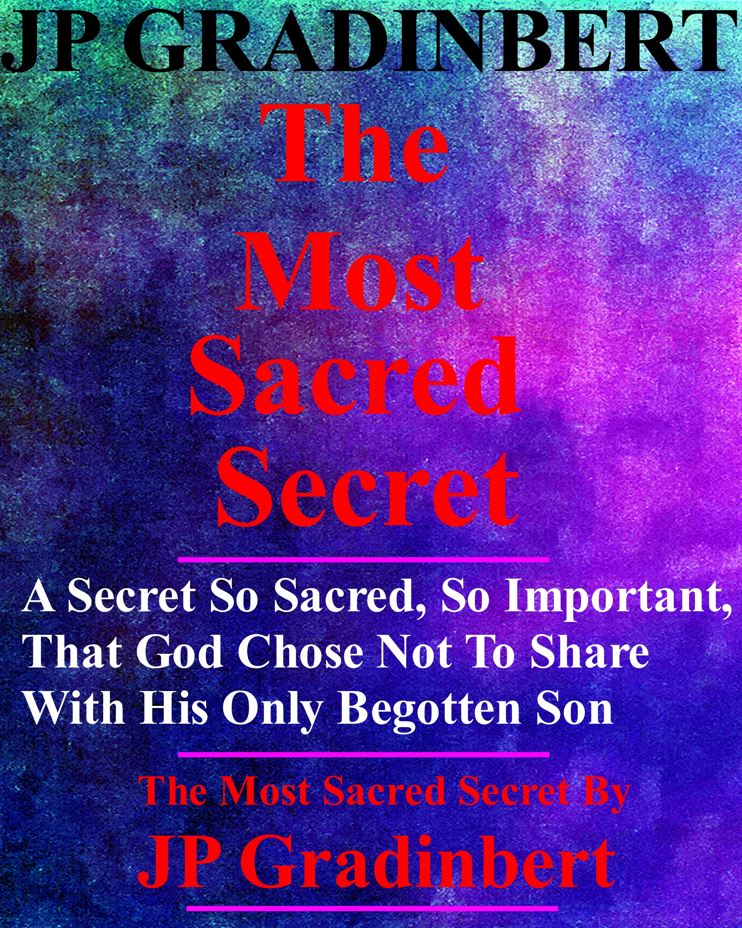 https://0201.nccdn.net/1_2/000/000/138/b82/jp-gradinbert---the-most-sacred-secret---by-jp-gradinbert---eboo.jpg