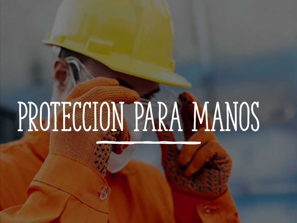 Trabajador con casco amarillo y guantes de seguridad en ambiente industrial, texto 'Protección para Manos'.