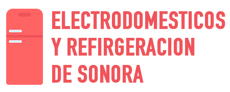 ELECTRODOMESTICOS Y REFIRGERACION DE SONORA -  REPARACIÓN DE ELECTRODOMÉSTICOS