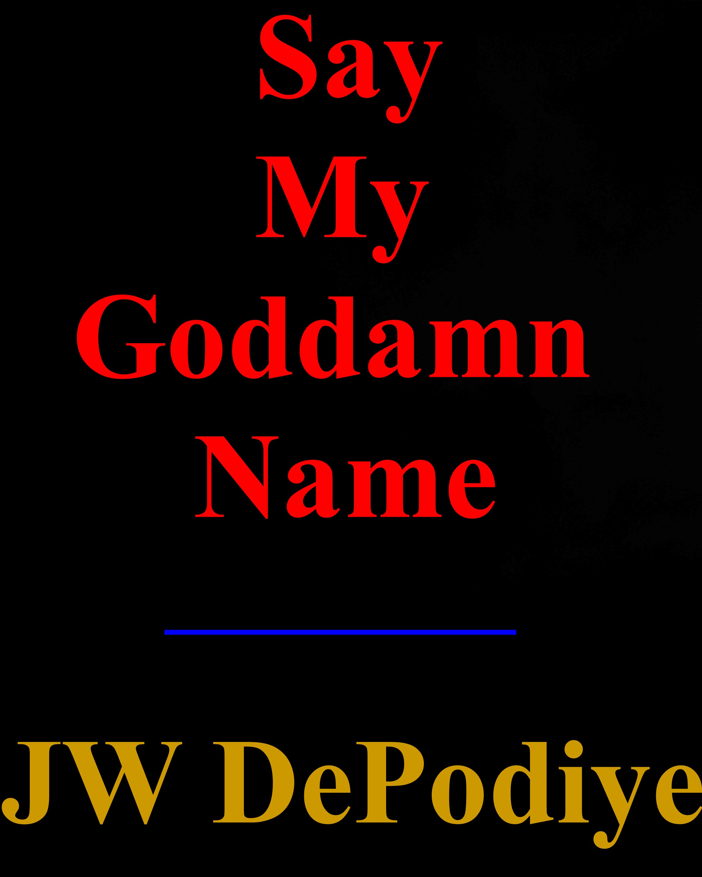 https://0201.nccdn.net/1_2/000/000/168/fa2/jw-depodiye---say-my-goddamn-name.jpg