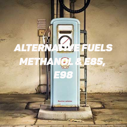 Alternative Fuels
Methanol & E85, e98