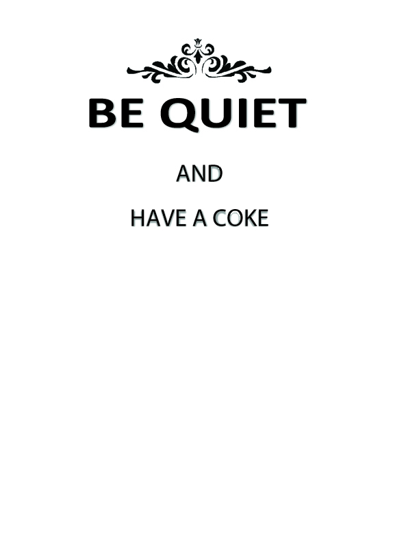 New Design for a Tee Shirt
Be Quiet and have a Coke