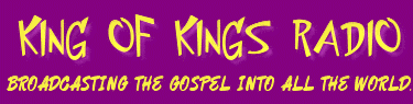 King of Kings Radio
Broadcasting The Gospel Into All The World