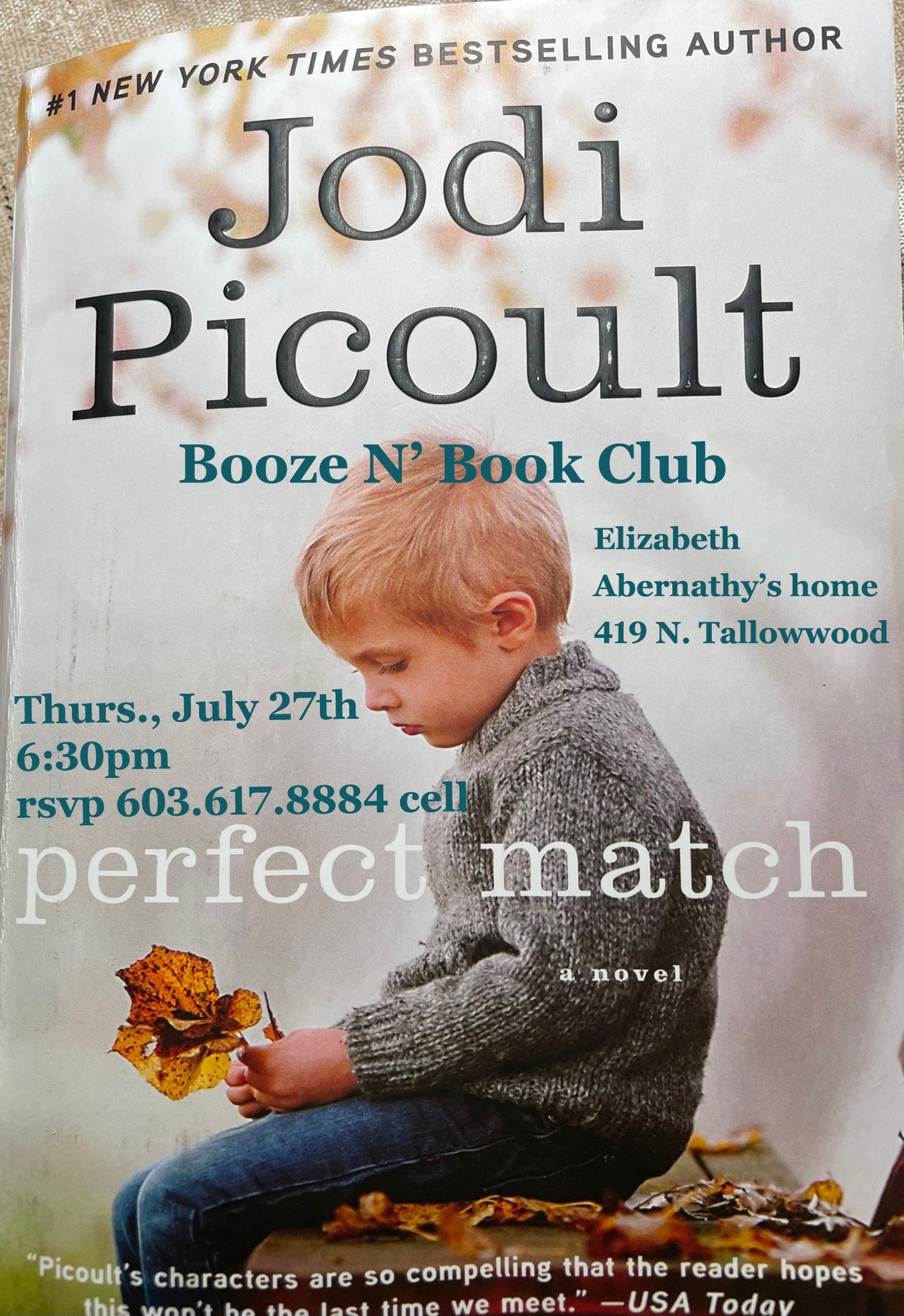 May be an image of 1 person and text that says '#1 NEW YORK TIMES BESTSELLING AUTHOR Jodi Picoult Booze Ν' Book Club Elizabeth Abernathy's home 419 Ν. Tallowwood Thurs., July 27th 6:30pm rsvp 603 603.617.8884 8884 cell perfect match anovel a' novel "Picoult's characters are so compelling that the reader hopes -USA Today'