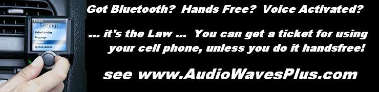 Hands-free cell phone, it's the law!   Got BLUETOOTH?  www.AudioWavesPlus.com | Audio Waves Plus | 95135