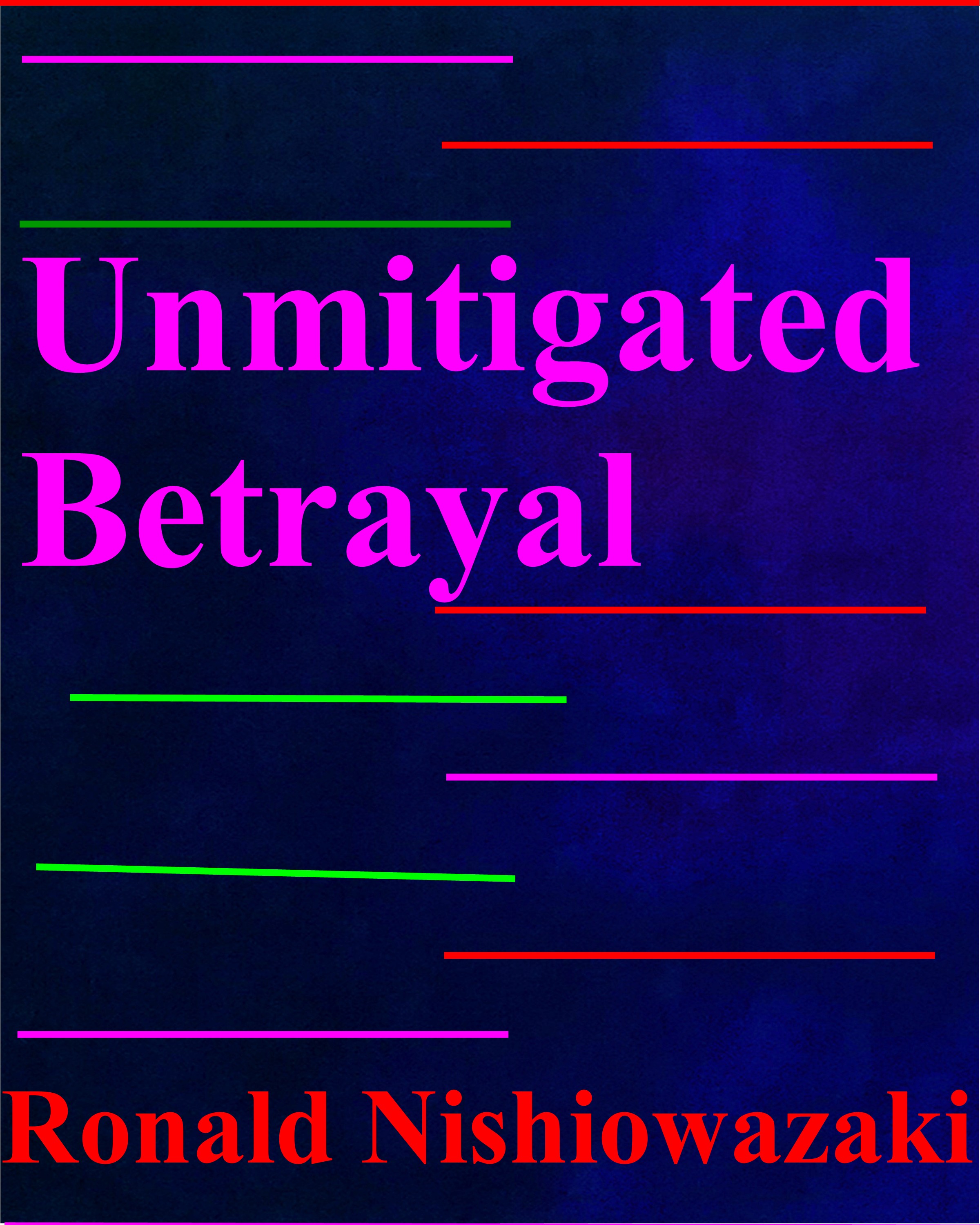 https://0201.nccdn.net/4_2/000/000/03f/ac7/ronald-nishiowazaki---unmitigated-betrayal.jpg