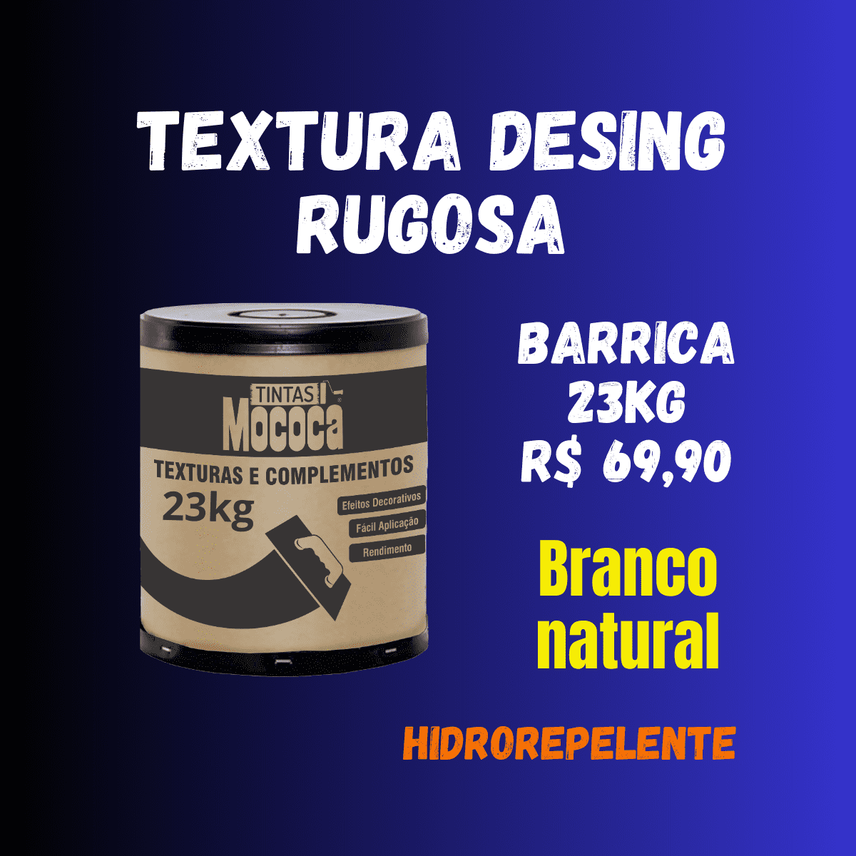 TEXTURA BRANCA DESIGN
RUGOSA HIDRORREPELENTE
BARRICA 23KG MOCOCA
