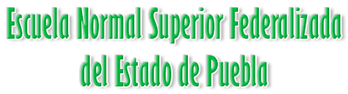Institución educativa – Escuela Normal Superior Federalizada del Estado de Puebla – Puebla